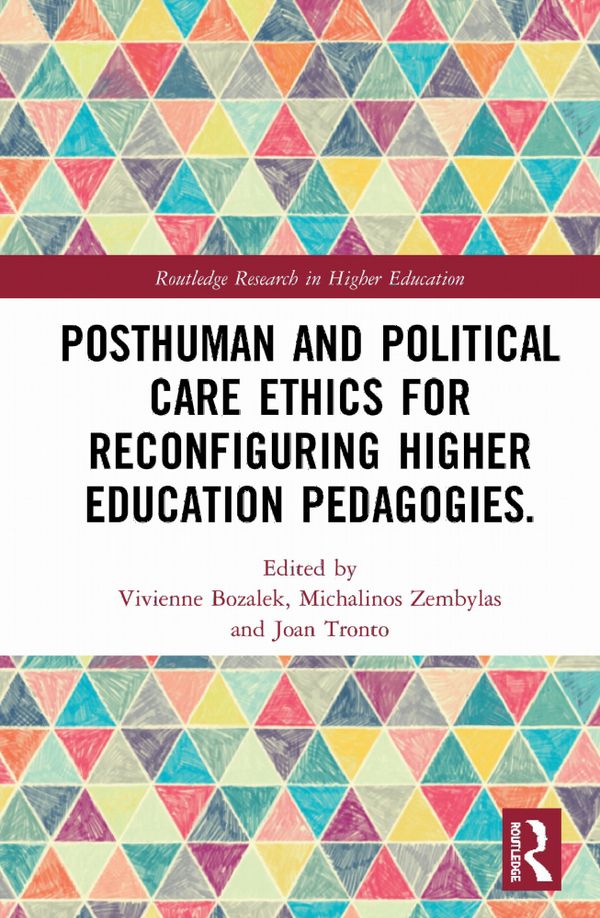 Posthuman and Political Care Ethics for Reconfiguring Higher Education Pedagogies | 1:a upplagan