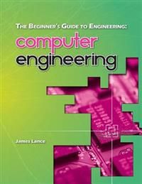 The Beginner's Guide to Engineering: Computer Engineering | 0:e upplagan