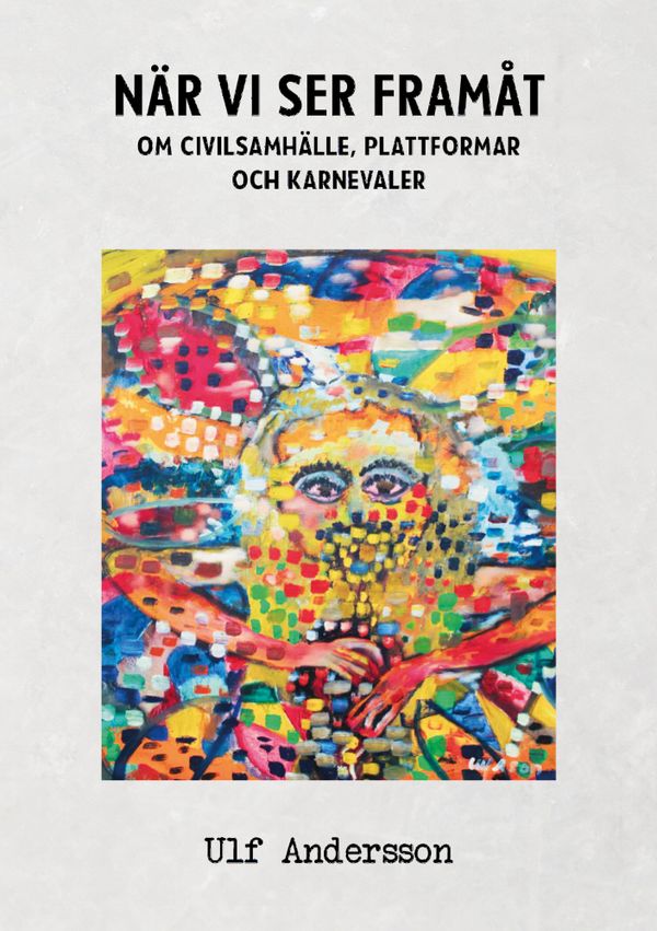 När vi ser framåt : Om civilsamhälle, plattformar och karnevaler | 2:a upplagan