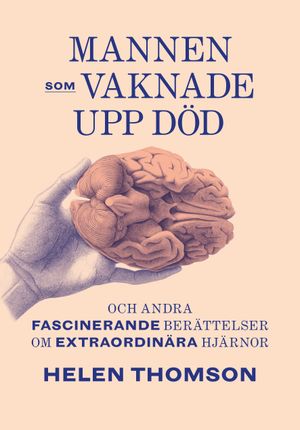 Mannen som vaknade upp död och andra fascinerande berättelser om extraordin | 1:a upplagan