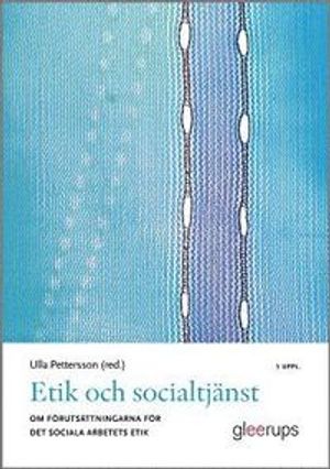 Etik och socialtjänst : Om förutsättningarna för det sociala arbetets etik | 5:e upplagan