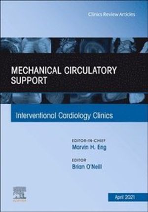 Mechanical Circulatory Support, an Issue of Interventional Cardiology Clinics