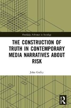 The Construction of Truth in Contemporary Media Narratives about Risk | 1:a upplagan