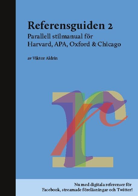 Referensguiden 2 : Parallell stilmanual för Harvard, APA, Oxford & Chicago | 1:a upplagan
