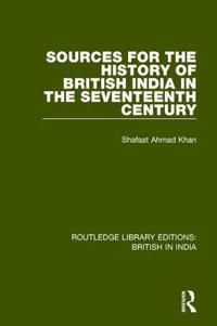 Sources for the History of British India in the Seventeenth Century | 1:a upplagan
