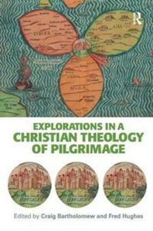 Explorations in a Christian Theology of Pilgrimage | 1:a upplagan