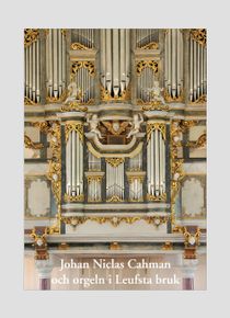 Johan Niclas Cahman och orgeln i Leufsta bruk