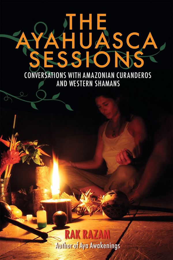 The Ayahuasca Sessions : Conversations with Amazonian Curanderos and Western Shamans | 0:e upplagan