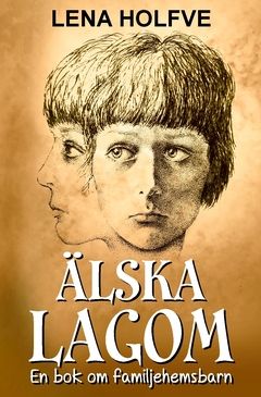 Älska lagom : En bok om familjehemsbarn | 0:e upplagan