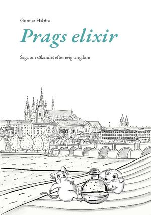 Prags elixir : Saga om sökandet efter evig ungdom | 1:a upplagan