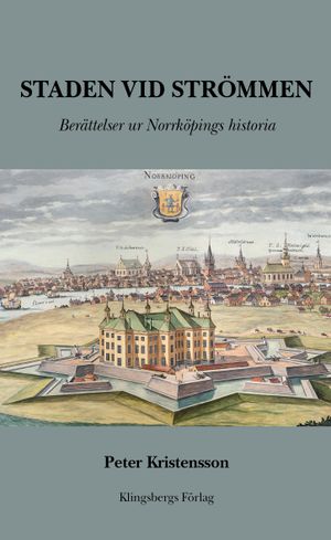 Staden vid Strömmen. Berättelser ur Norrköpings historia | 1:a upplagan