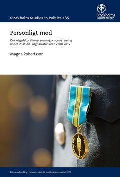 Personligt mod : Om krigsdekorationer som mjuk normstyrning under insatsen i Afghanistan åren 2008-2012 | 0:e upplagan