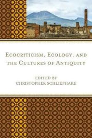 Ecocriticism, Ecology, and the Cultures of Antiquity