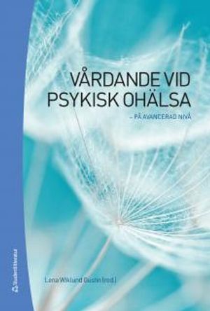 Vårdande vid psykisk ohälsa :  på avancerad nivå |  2:e upplagan