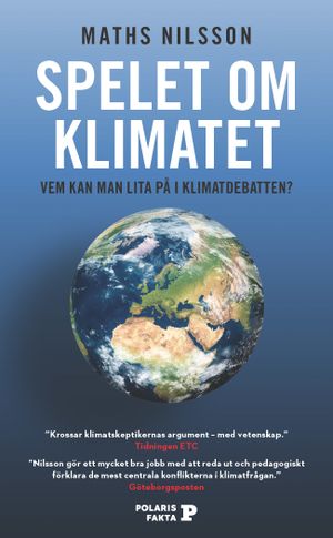 Spelet om klimatet; Vem kan man lita på i klimatdebatten?