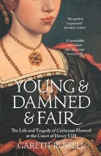 Young and damned and fair - the life and tragedy of catherine howard at the | 0:e upplagan