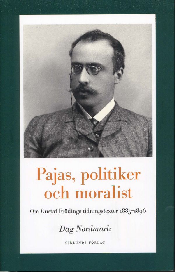 Pajas, politiker och moralist : om Gustaf Frödings tidningstexter 1885-1896 | 1:a upplagan