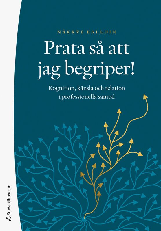Prata så att jag begriper! - Kognition, känsla och relation i professionella samtal | 1:a upplagan