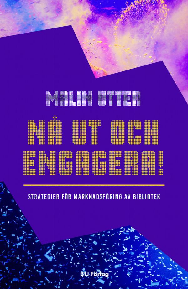 Nå ut och engagera! : strategier för marknadsföring av bibliotek | 0:e upplagan