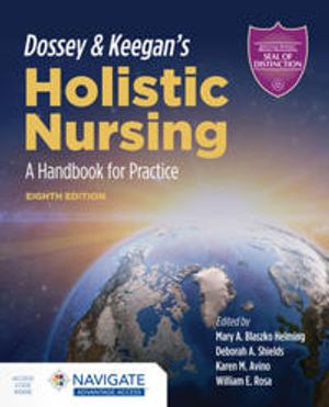 Dossey  &  Keegan's Holistic Nursing: A Handbook For Practice