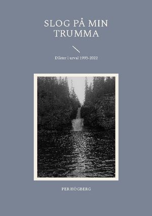 Slog på min trumma : Dikter i urval 1995-2022 | 1:a upplagan