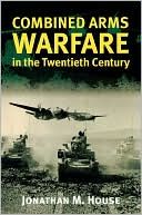 Combined Arms Warfare in the Twentieth Century