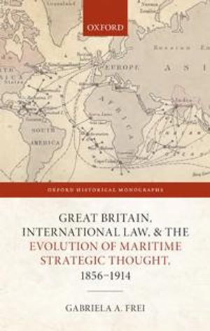 Great Britain, International Law, and the Evolution of Maritime Strategic Thought, 1856–1914