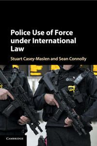 Police Use of Force under International Law | 0:e upplagan