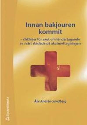 Innan bakjouren kommit : riktlinjer för akut omhändertagande av svårt skadade på akutmottagningen |  2:e upplagan