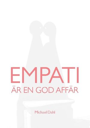 Empati är en god affär : Att bygga hållbart värde för alla parter | 1:a upplagan