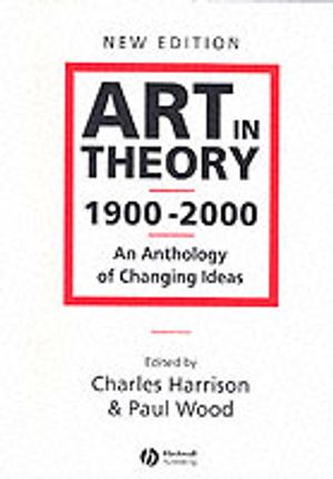 Art in theory 1900-2000 - an anthology of changing ideas |  2:e upplagan