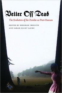 Better off dead - the evolution of the zombie as post-human