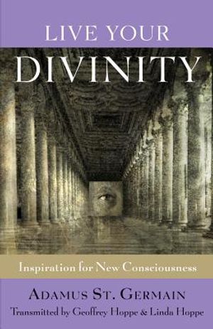 Live Your Divinity: Inspiration for New Consciousness