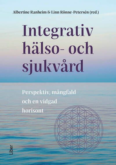 Integrativ hälso- och sjukvård : Perspektiv, mångfald och en vidgad horisont | 1:a upplagan