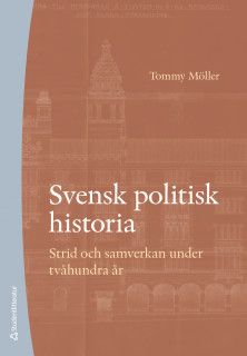 Svensk politisk historia - Strid och samverkan under tvåhundra år | 4:e upplagan