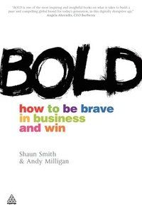 Bold - how to be brave in business and win