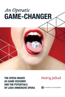 An Operatic Game Changer: The Opera Maker as Game Designer and the Potentials of Ludo-Immersive Opera