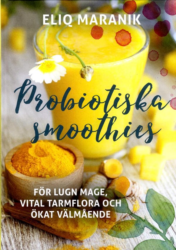 Probiotiska smoothies : för lugn mage, vital tarmflora coh ökat välmående | 0:e upplagan