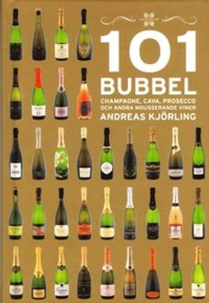 101 Bubbel - Champagne, cava, prosecco och andra mousserande viner | 1:a upplagan