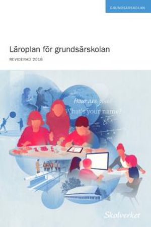 Läroplan för grundsärskolan 2011. REVIDERAD 2018 | 1:a upplagan