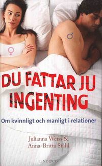 Du fattar ju ingenting : om manligt och kvinnligt i relationer