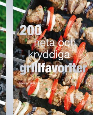 200 heta och kryddiga grillfavoriter