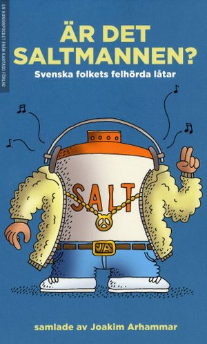 Är det Saltmannen? : svenska folkets felhörda låtar | 1:a upplagan