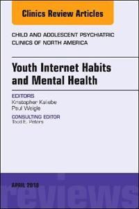 Youth Internet Habits and Mental Health, An Issue of Child and Adolescent Psychiatric Clinics of North America | 0:e upplagan