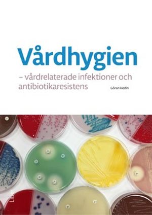 Vårdhygien - vårdrelaterade infektioner och antibiotikaresistens | 1:a upplagan