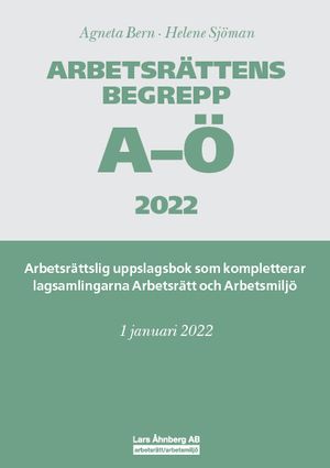 Arbetsrättens begrepp A-Ö 2022  – Arbetsrättslig uppslagsbok som kompletterar lagsamlingarna Arbetsrätt och Arbetsmiljö | 7:e upplagan