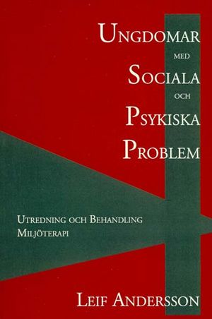 Ungdomar med sociala och psykiska problem : utredning och behandling : miljöterapi | 3:e upplagan