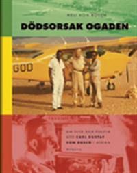Dödsorsak Ogaden : om flyg och politik med Carl Gustaf von Rosen i Afrika