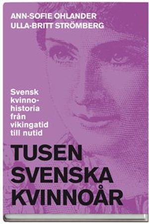 Tusen svenska kvinnoår : svensk kvinnohistoria från vikingatid till nutid | 3:e upplagan