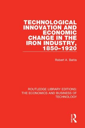 Technological Innovation and Economic Change in the Iron Industry, 1850-1920 | 1:a upplagan